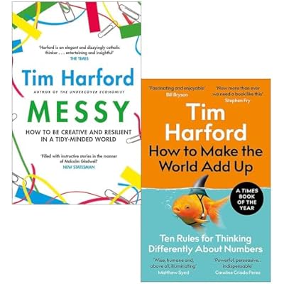 Messy How to Be Creative and Resilient in a Tidy-Minded World & How to Make the World Add Up By Tim Harford 2 Books Collection Set