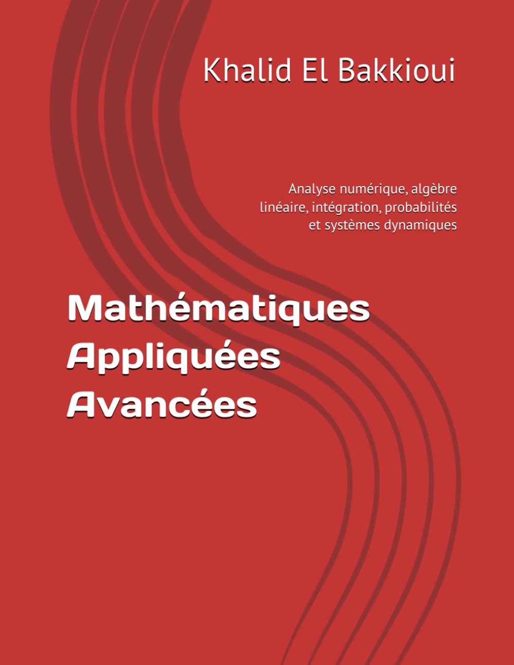 Mathématiques Appliquées Avancées: Analyse numérique, algèbre linéaire, intégration, probabilités et systèmes dynamiques