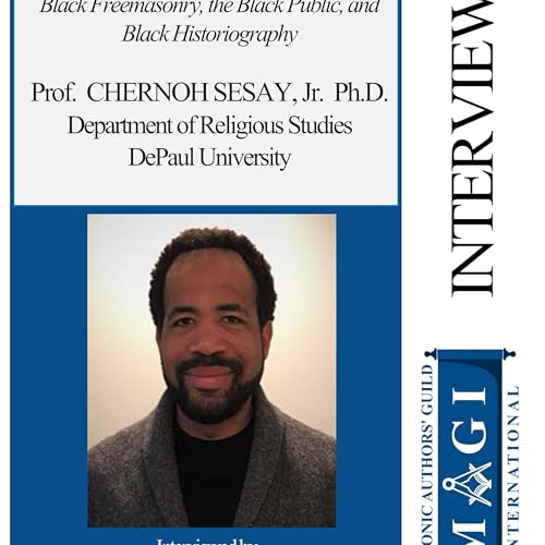 The Dialectic of Representation: Black Freemasonry, the Black Public, and Black Historiography: An Interview with Prof. CHERNOH SESAY, Jr. - SHORT