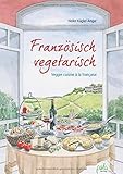  Französisch vegetarisch: Veggie cuisine à la française