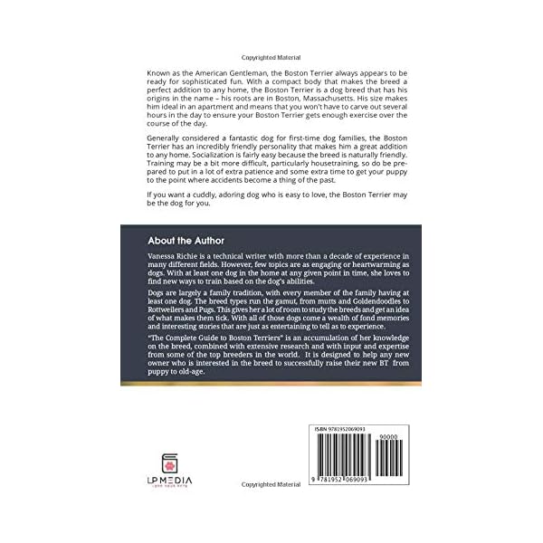 The Complete Guide to Boston Terriers: Preparing For, Housebreaking, Socializing, Feeding, and Loving Your New Boston Terrier Puppy The Complete Guide to Boston Terriers: Preparing For, Housebreaking, Socializing, Feeding, and Loving Your New Boston Terrier Puppy