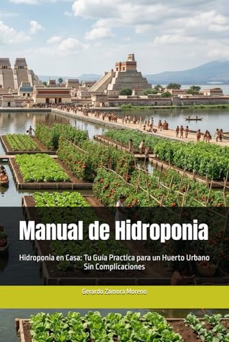 Manual de Hidroponia: Hidroponia en Casa: Tu Guía Practica para u...