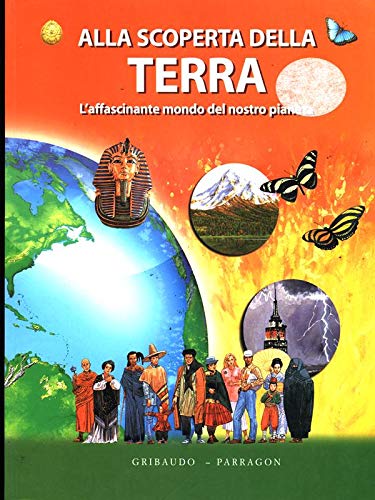 Alla scoperta della Terra. L'affascinante mondo del nostro pianeta. Ediz. illustrata Alla scoperta della Terra. L'affascinante mondo del nostro pianeta. Ediz. illustrata