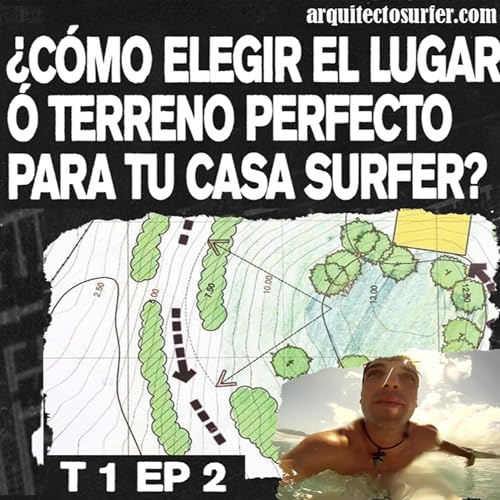 ARQUITECTO SURFER &iquest;C&oacute;mo elegir el terreno perfecto para elegir tu casa surfer? TP1 EP2