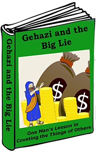 Gehazi And The Big Lie One Man s Lesson In Coveting The Things Of gehazi-and-the-big-lie-one-man-s-lesson-in-coveting-the-things-of
