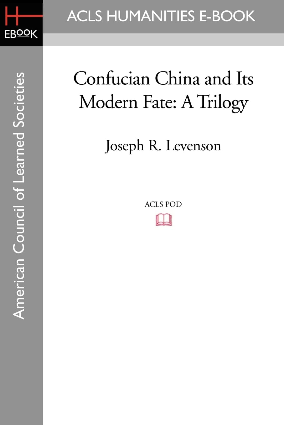 Confucian China and Its Modern Fate: A Trilogy (American Council of Learned Societies)