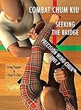 Combat Chum Kiu: Seeking the Bridge (Precision Wing Chun)