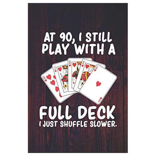 At 90 I Still Play With a Full Deck I Just Shuffle Slower: Funny Birthday Journal for Card Sharks (Seniors Bday Gifts)