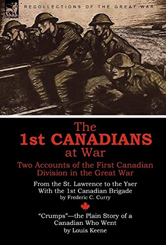 The 1st Canadians at War: Two Accounts of the First Canadian Division in the Great War