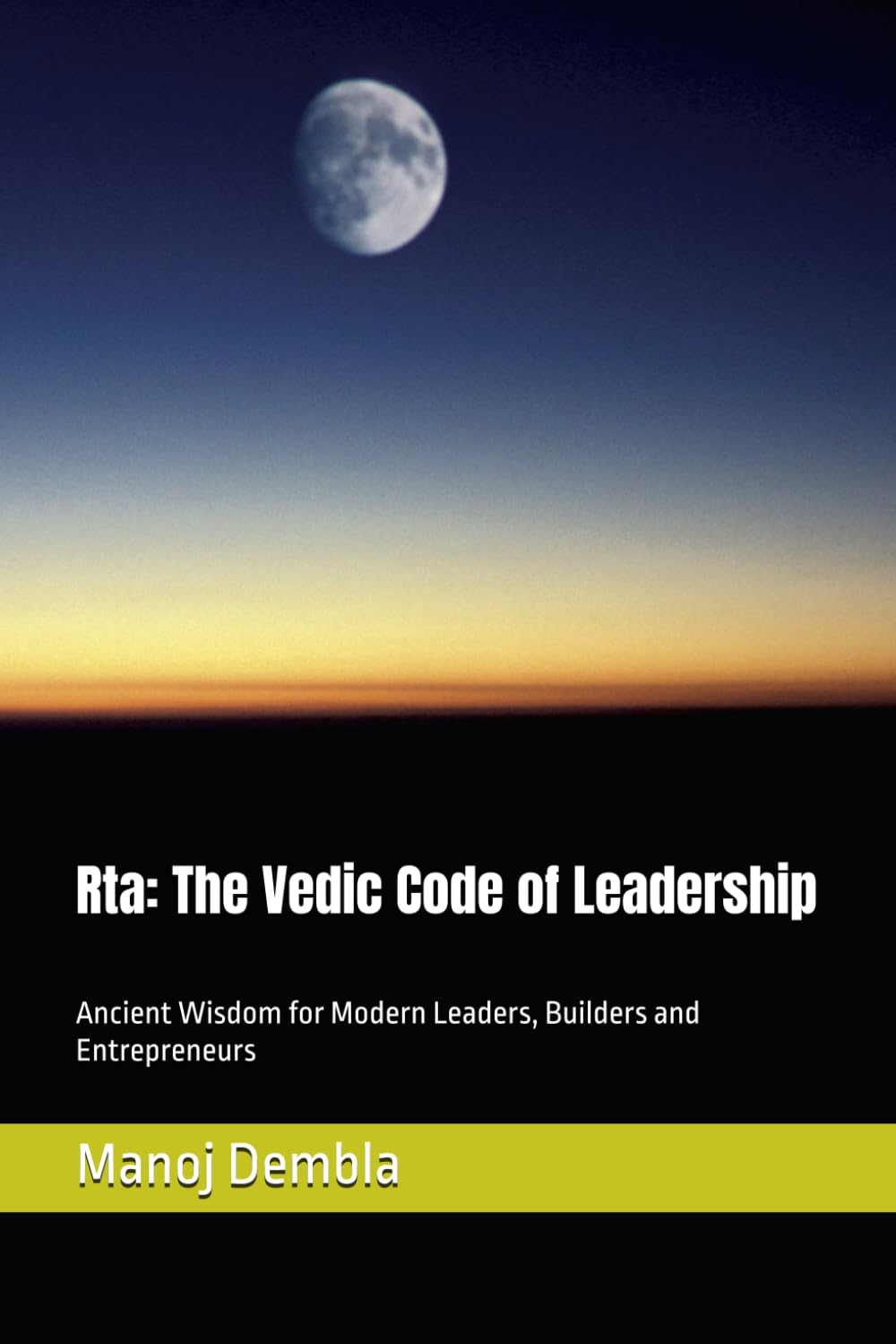 Rta: The Vedic Code of Leadership: Ancient Wisdom for Modern Leaders, Builders and Entrepreneurs