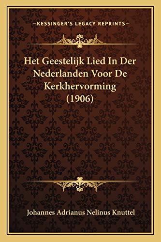 Het Geestelijk Lied In Der Nederlanden Voor De Kerkhervorming (1906) (Dutch Edition)