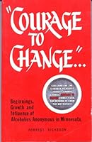 "Courage to change": Beginnings, growth and influence of Alcoholics Anonymous in Minnesota B0006X2BSU Book Cover