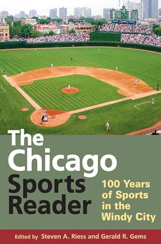 The Chicago Sports Reader: 100 Years of Sports in the Windy City (Sport and Society)