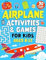 Airplane Activities And Games For Kids Ages 8-12: 90 Fun Puzzles and Activities to Keep Kids Busy on Long Flights and Plane Rides — The Ultimate Air Travel Activity Book! B0F5MT8J7R Book Cover