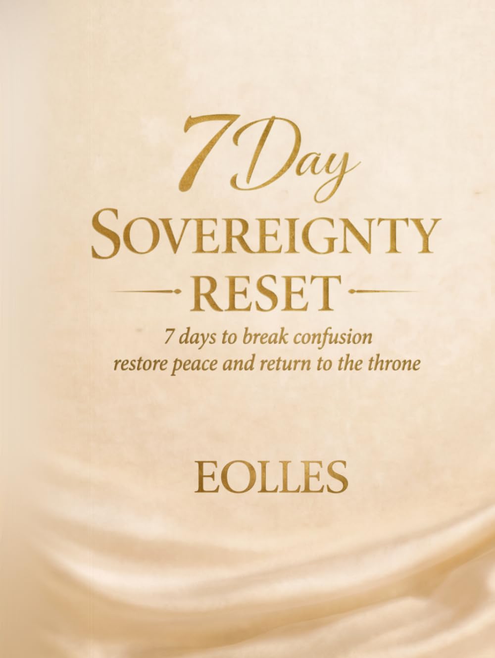 7 Day Sovereignty Reset: 7 Days to break confusion, restore peace and return to the throne