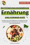 Entzündungshemmende Ernährung und FODMAP-Diät: Wie man sich gesund ernährt zur Stärkung des Immunsystems, zur Vorbeugung und Linderung chronischer Entzündungen und zum Schnelles Abnehmen