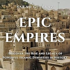 Diseño de la portada del título Epic Empires: Discover the Rise and Legacy of Powerful Islamic Dynasties in History