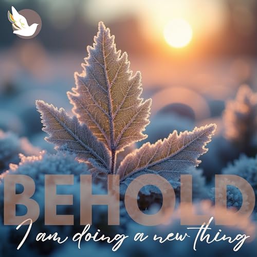 A Song for the Season | BEHOLD: I am doing a new thing
