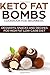 KETO FAT BOMBS COOKBOOK FOR BEGINNERS ; DESSERTS, SNACKS AND RECIPES FOR HIGH FAT LOW CARB DIET