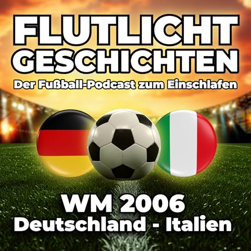 Deutschland gegen Italien 2006 ⚽ Das WM-Halbfinale zum Einschlafen | Flutlichtgeschichten Folge 1