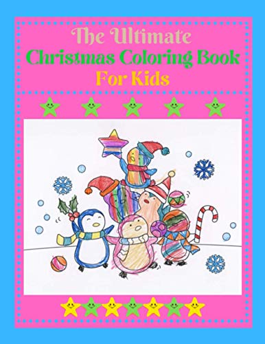 The Ultimate Christmas Coloring Book for Kids: Fun Children’s Christmas Gift or Present for Toddlers & Kids - 45+ Beautiful Pages to Color with Santa Claus, Reindeer, Snowmen & More!