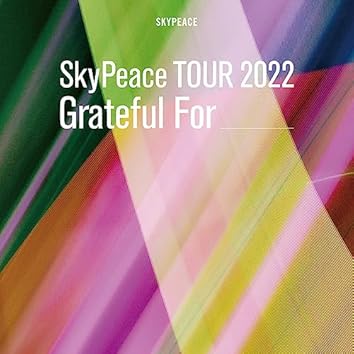 SkyPeace TOUR2022 Grateful For -LIVE-