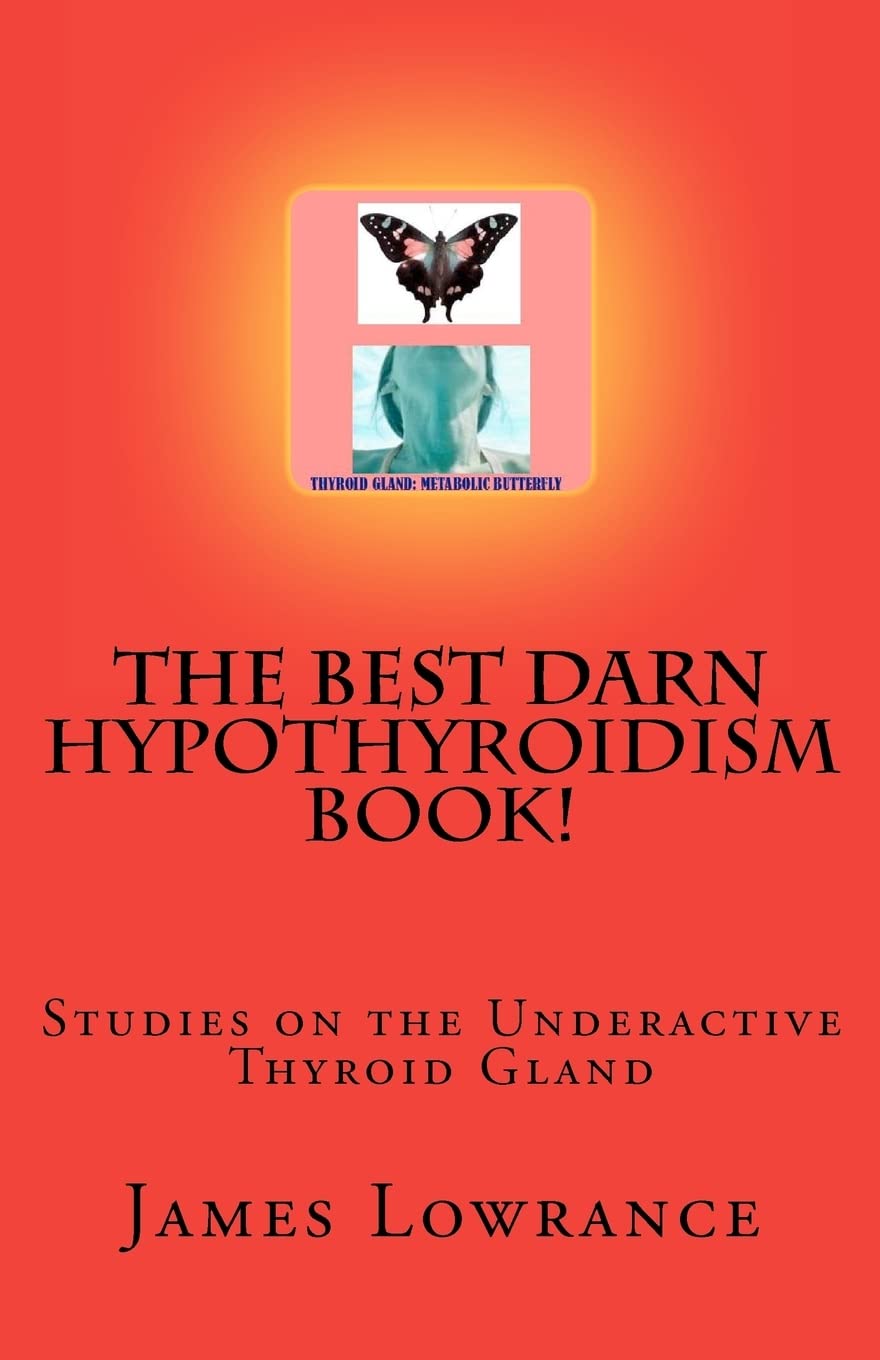 The Best Darn Hypothyroidism Book!: Studies on the Underactive Thyroid Gland