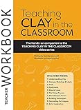 Teaching Clay in the Classroom Teacher Workbook