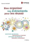  Bien organiser vos événements pour les réussir: Identifier les besoins, travailler le concept, anticiper les imprévus, réaliser l\'évènement.