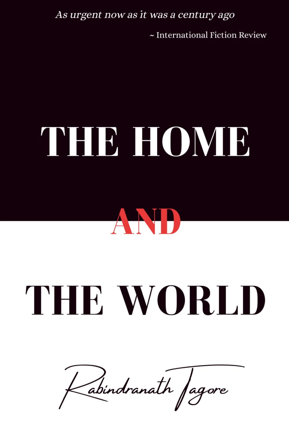 The Home and the World (Collector's Edition): Nobel Laureate Rabindranath Tagore's Ghare Baire Translated by Surendranath Tagore