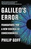 Galileo's Error: Foundations for a New Science of Consciousness