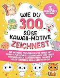 Wie du 300 süße Kawaii-Motive zeichnest: Ein Mitmach-Zeichenbuch für Kinder mit Schritt-für-Schritt-Zeichnungen von Tieren, Fantasiewesen, ... Motiven! (Zeichnen lernen für Kinder, Band 4)