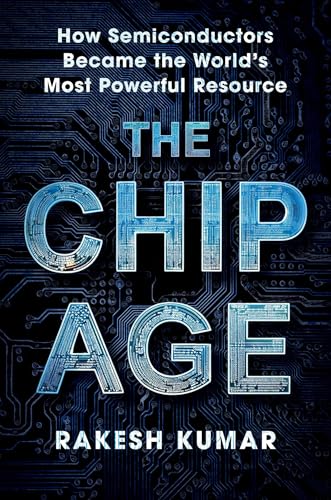 Chip Age: How Semiconductors Became the World\'s Most Powerful Resource