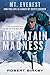 Mountain Madness: Scott Fischer, Mount Everest, and a Life Lived on High