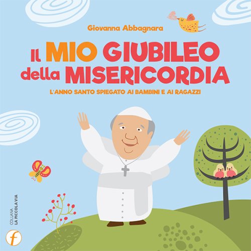 Il mio giubileo della misericordia. L'anno santo spiegato ai bambini e