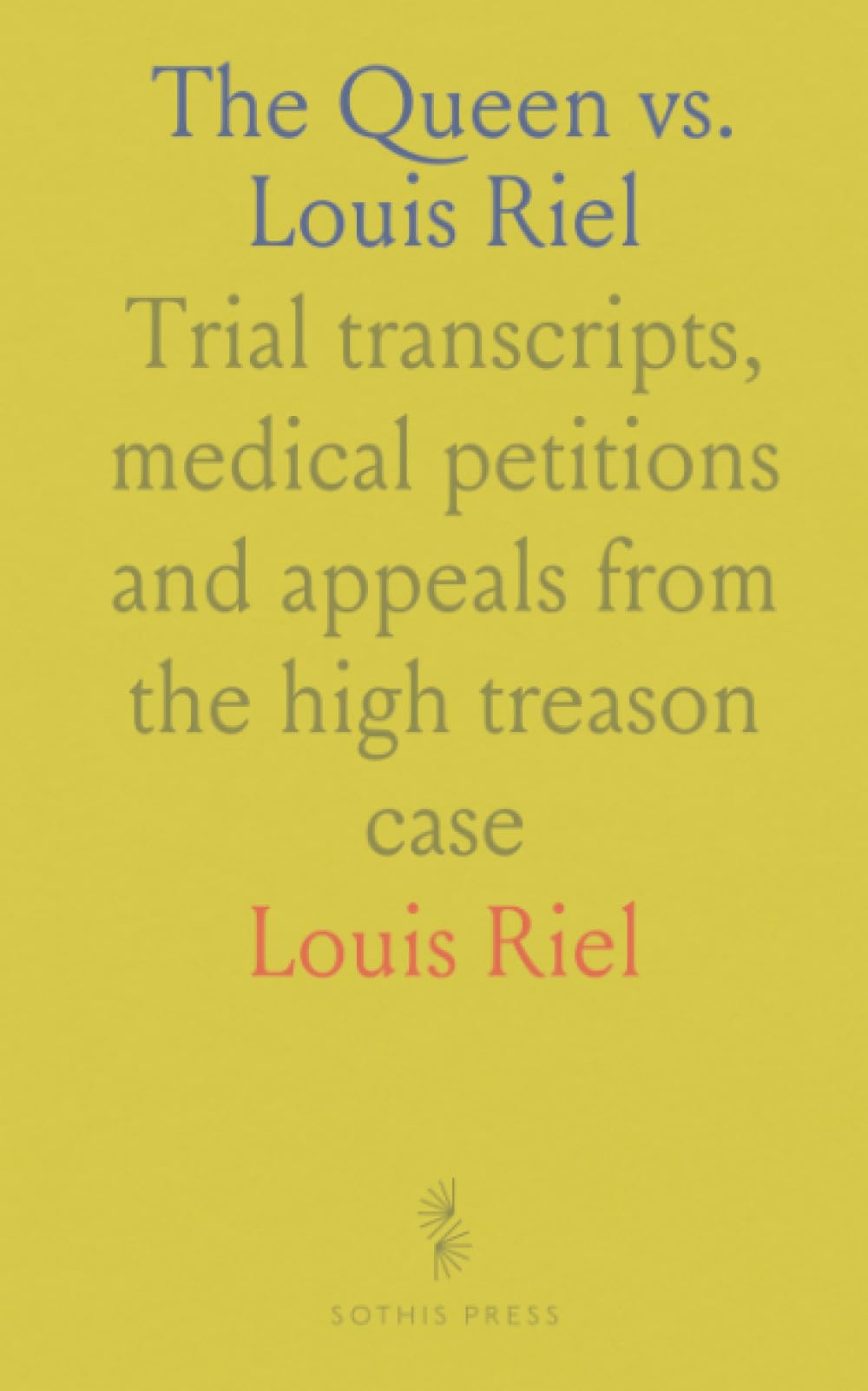 The Queen vs. Louis Riel: Trial transcripts, medical petitions and appeals from the high treason case