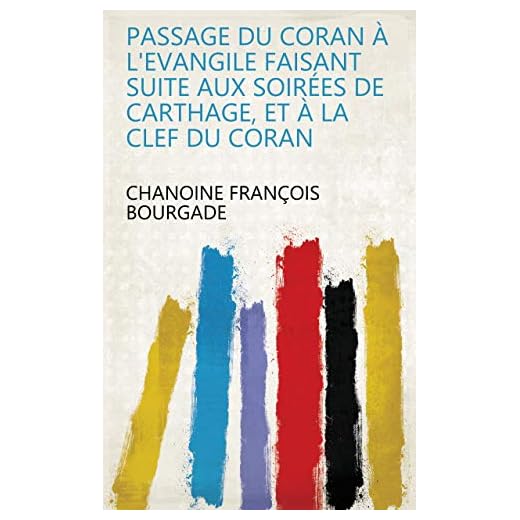 Passage du Coran à l'Evangile faisant suite aux soirées de Carthage, et à la clef du Coran (French Edition)