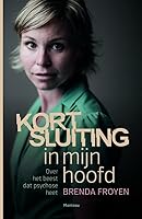 Kortsluiting in mijn hoofd: Over het beest dat psychose heet 902233080X Book Cover