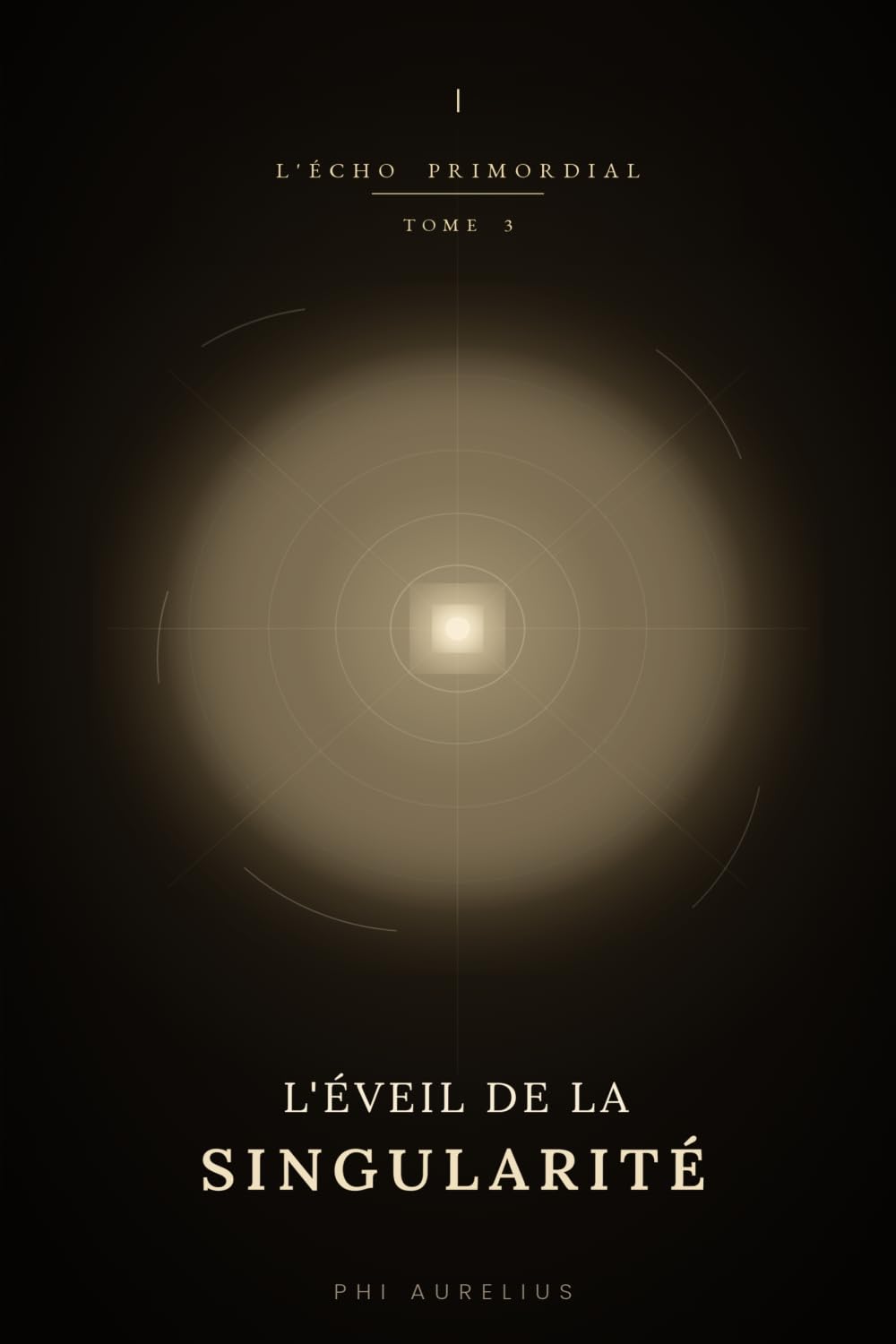 L’ÉCHO PRIMORDIAL: Tome 3 : L’Éveil de la Singularité