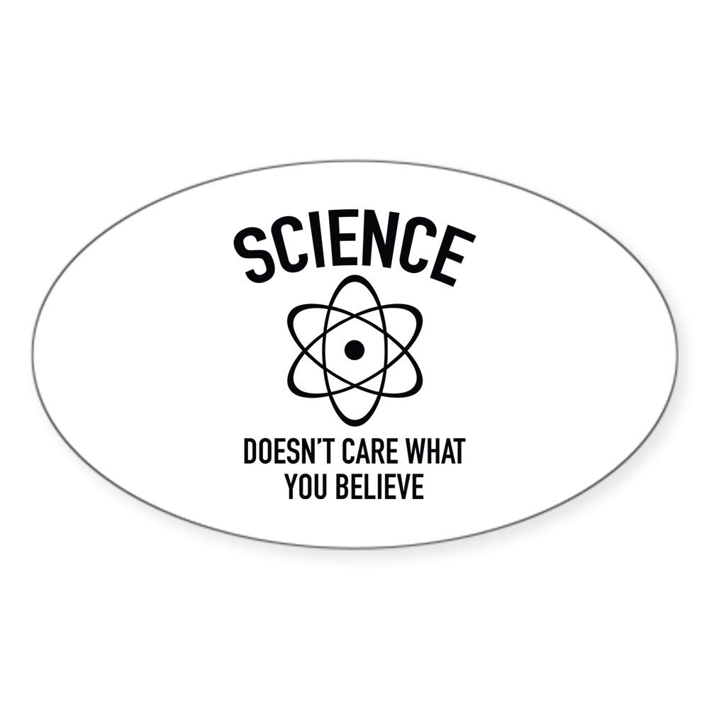 CafePress Science Doesn't Care What You Believe in Sticker (Oval Bumper Sticker, Euro Oval Car Decal