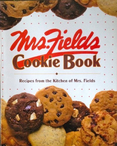 Mrs. Fields Cookie Book: 100 Recipes from the Kitchen of