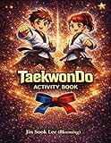 TaeKwonDo Activity Book: Discover the Spirit of Taekwondo Through Creativity and Fun