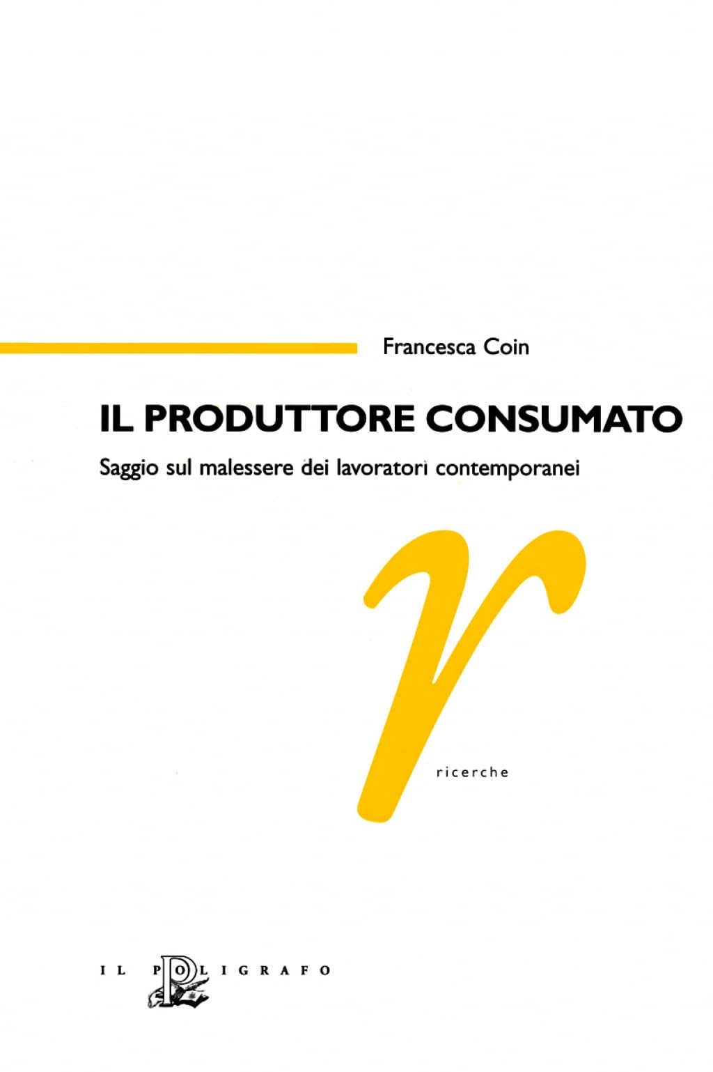 Il Produttore Consumato. Saggio Sul Malessere Dei Lavoratori Contemporanei - 4
