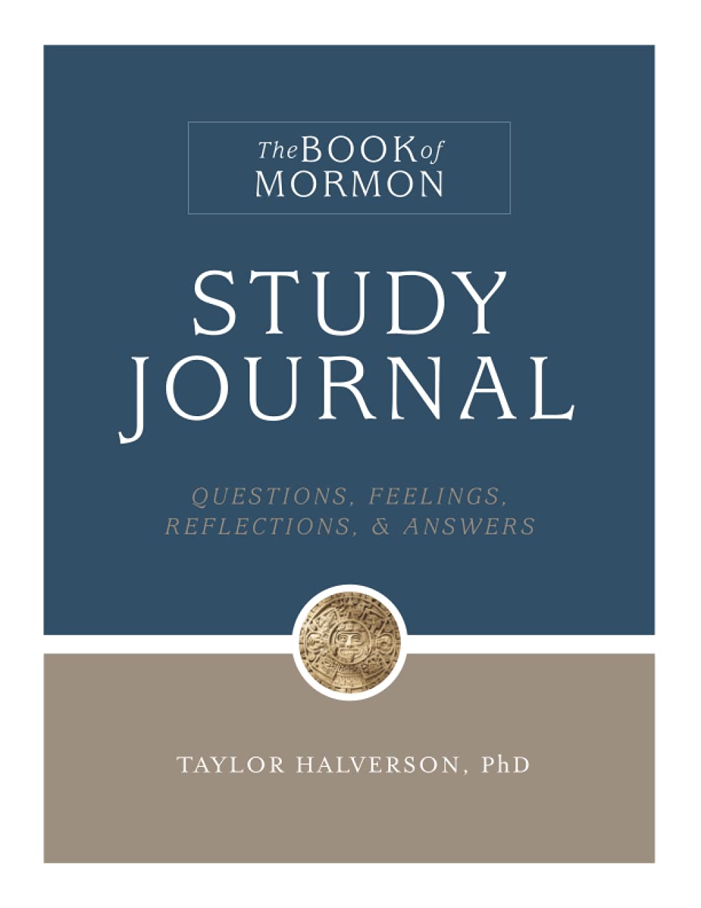 The Book of Mormon Study Journal: Questions, Feelings, Reflections, & Answers
