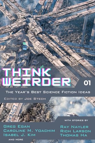 Think Weirder Volume 1: The Year's Best Science Fiction Ideas
