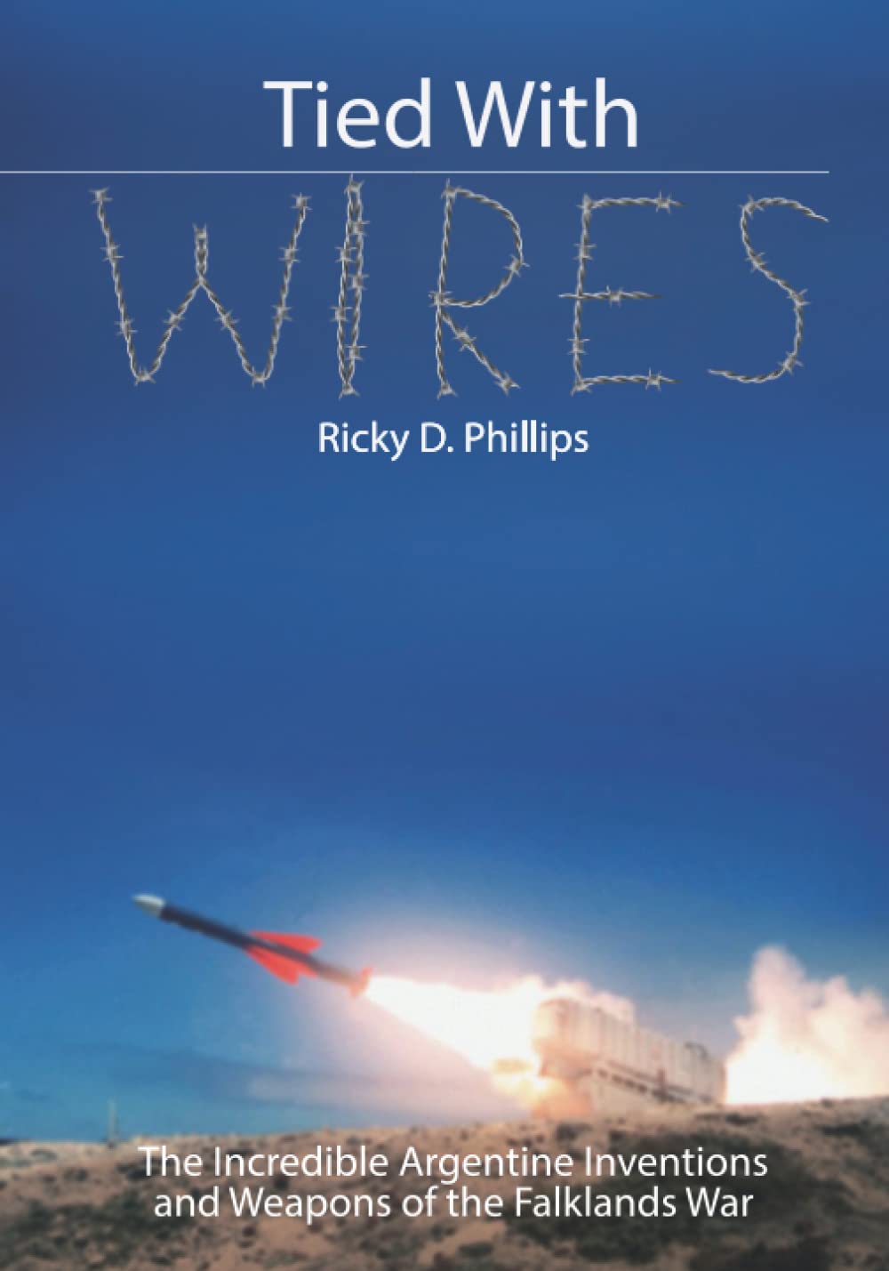 Tied With Wires: The Incredible Argentine Inventions & Weapons of the Falklands War