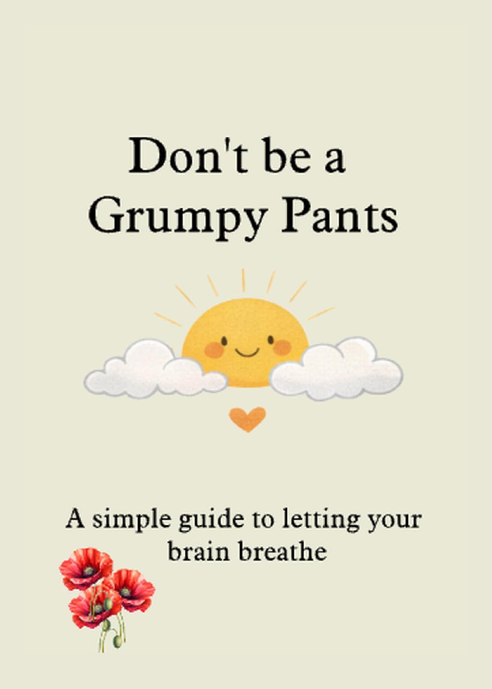 Don't be a Grumpy Pants: A simple guide to letting your brain breathe