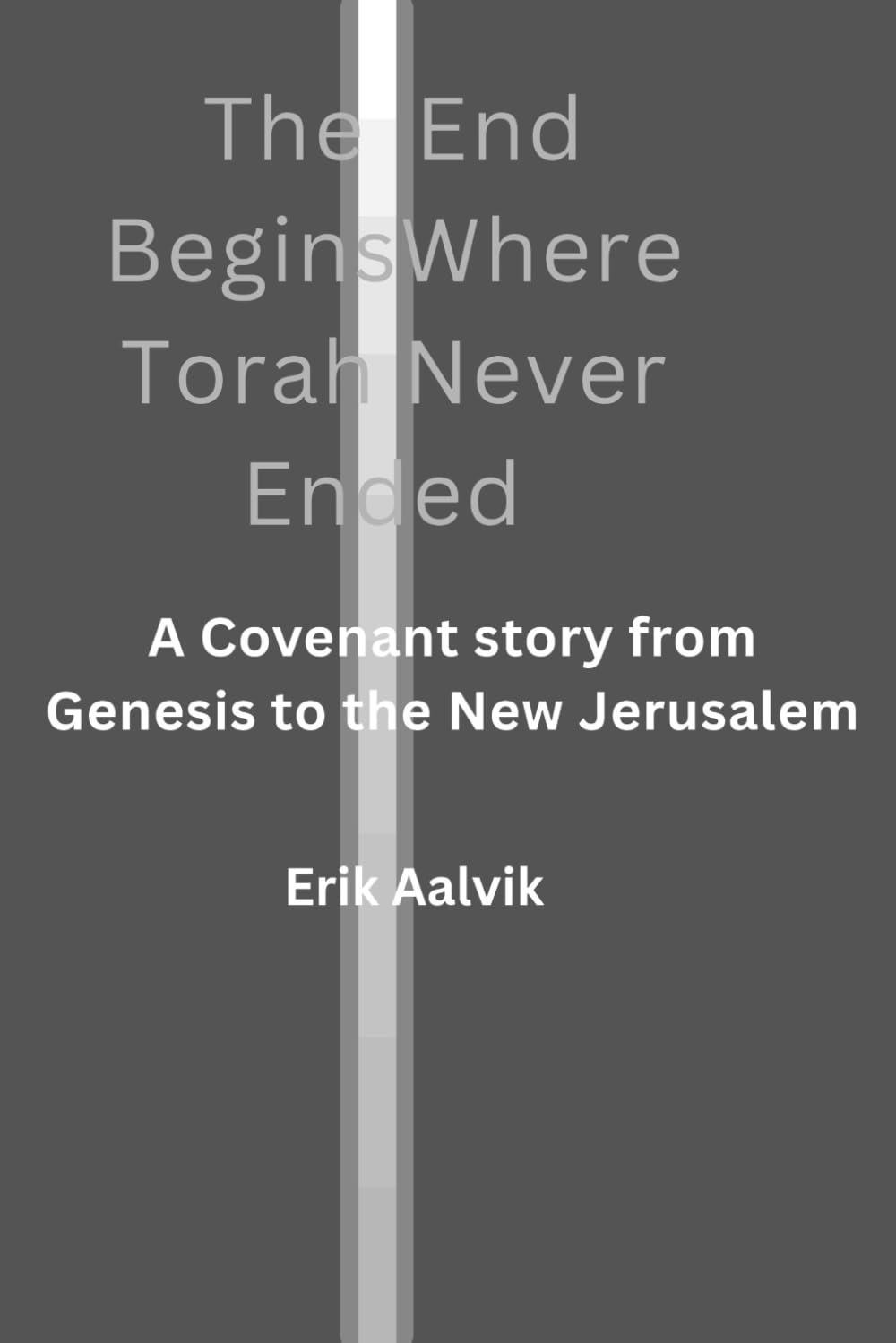 The End Begins Where Torah Never Ended: A Covenant Story from Genesis to the New Jerusalem