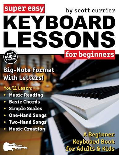 Super Easy Keyboard Lessons for Beginners: A Beginner Keyboard Lesson Book for Adults & Kids—Includes Big Letter Notes and Free Audio! (Large Print Letter Notes Sheet Music)