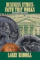 Business Ethics--Faith That Works: Leading Your Company to Long Term Success 1490853022 Book Cover